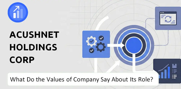 What Do the Mission, Vision, and Values of Acushnet Holdings Corp Company Say About Its Brand Purpose?