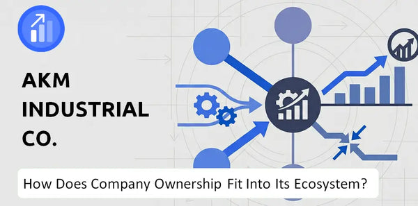 Who Owns AKM Industrial Co. Company and How Does Ownership Affect Trust in the Brand?