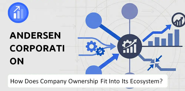Who Owns Andersen Corporation Company and How Does Ownership Affect Trust in the Brand?