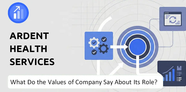 What Do the Mission, Vision, and Values of Ardent Health Services Company Say About Its Brand Purpose?