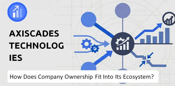 Who Owns AXISCADES Technologies Company and How Does Ownership Affect Trust in the Brand?