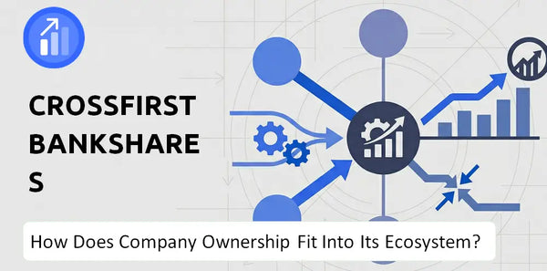 Who Owns CrossFirst Bankshares Company and How Does Ownership Affect Trust in the Brand?
