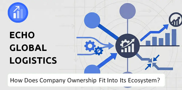 Who Owns Echo Global Logistics Company and How Does Ownership Affect Trust in the Brand?