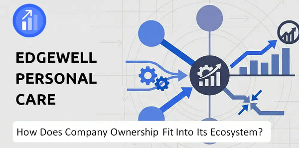 Who Owns Edgewell Personal Care Company and How Does Ownership Affect Trust in the Brand?