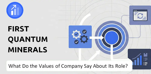 What Do the Mission, Vision, and Values of First Quantum Minerals Company Say About Its Brand Purpose?