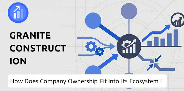 Who Owns Granite Construction Company and How Does Ownership Affect Trust in the Brand?