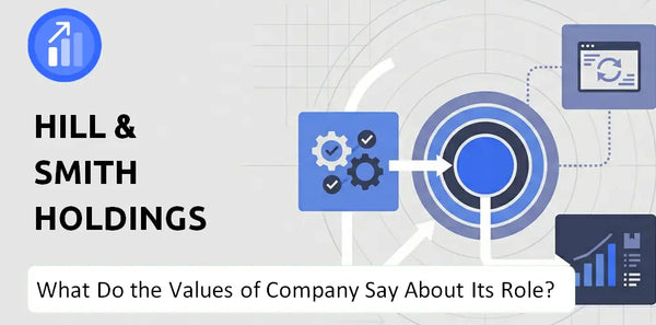 What Do the Mission, Vision, and Values of Hill & Smith Holdings Company Say About Its Brand Purpose?