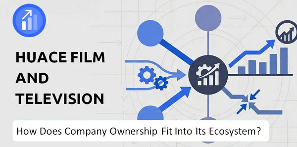 Who Owns Huace Film and Television Company and How Does Ownership Affect Trust in the Brand?