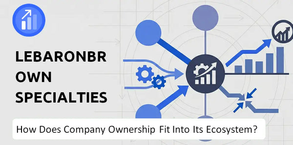 Who Owns LeBaronBrown Specialties LLC (LBB Specialties) Company and How Does Ownership Affect Trust in the Brand?