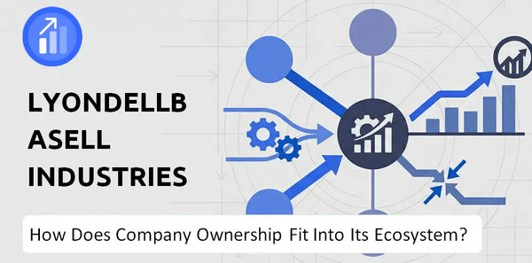 Who Owns LyondellBasell Industries Company and How Does Ownership Affect Trust in the Brand?