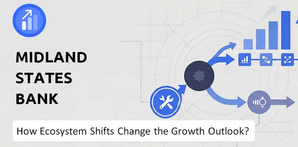 How Could Ecosystem Shifts Change the Growth Outlook of Midland States Bank Company?