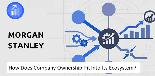 Who Owns Morgan Stanley Company and How Does Ownership Affect Trust in the Brand?