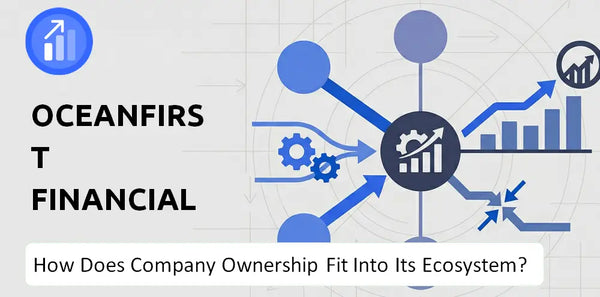Who Owns OceanFirst Financial Company and How Does Ownership Affect Trust in the Brand?