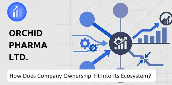 Who Owns Orchid Pharma Ltd. Company and How Does Ownership Affect Trust in the Brand?