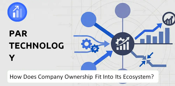 Who Owns PAR Technology Company and How Does Ownership Affect Trust in the Brand?