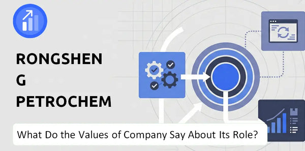 What Do the Mission, Vision, and Values of Rongsheng Petrochemical Company Say About Its Brand Purpose?