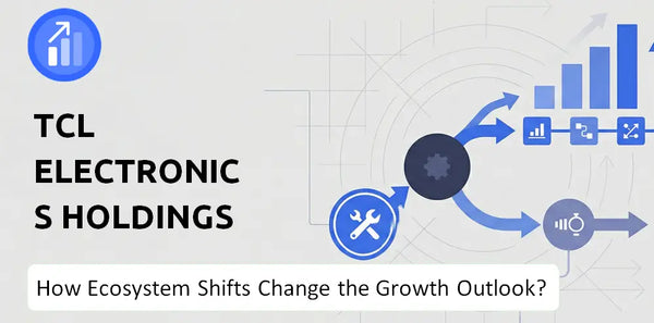 How Could Ecosystem Shifts Change the Growth Outlook of TCL Electronics Holdings Company?