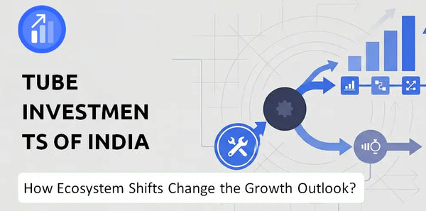 How Could Ecosystem Shifts Change the Growth Outlook of Tube Investments of India (TII) Company?