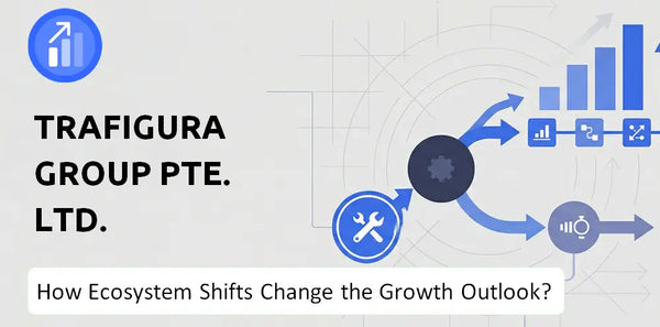 How Could Ecosystem Shifts Change the Growth Outlook of Trafigura Group Pte. Ltd. Company?