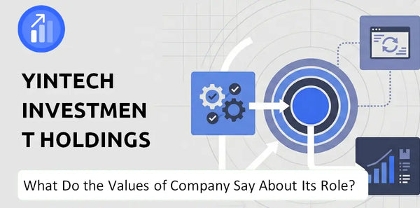 What Do the Mission, Vision, and Values of Yintech Investment Holdings Ltd. Company Say About Its Brand Purpose?